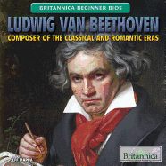 Ludwig Van Beethoven: Composer of the Classical and Romantic Eras