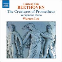 Ludwig van Beethoven: The Creatures of Prometheus - Version for Piano - Warren Lee (piano)