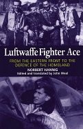 Luftwaffe Fighter Ace: From the Eastern Front to the Defence of the Homeland