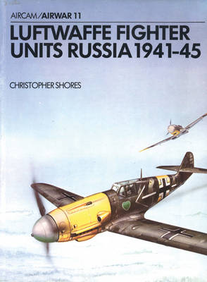 Luftwaffe Fighter Units Russia 1941-45 - Shores, Christopher