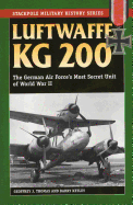 Luftwaffe Kg 200: The German Air Force's Most Secret Unit of World War II