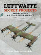 Luftwaffe Secret Projects: Ground Attack & Special Purpose Aircraft