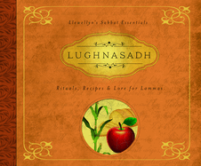 Lughnasadh: Rituals, Recipes & Lore for Lammas