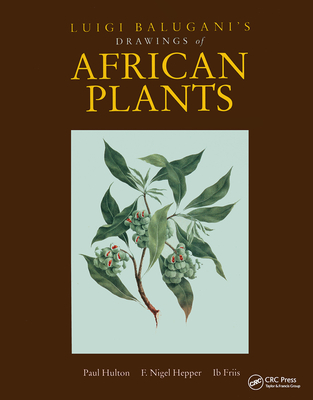 Luigi Balugani's Drawings of African Plants - Hulton, Paul, and Hpper, F Nigel, and Friis, Ib