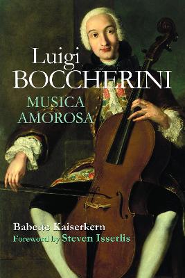 Luigi Boccherini: Musica Amorosa - Kaiserkern, Babette, and Isserlis, Steven (Foreword by), and Brose, Rhona (Translated by)