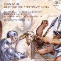 Luigi Rossi: Oratorio della Settimana Santa - Gianluca Buratto (vocals); L'Aura Soave; Nria Rial (vocals); Coro del Friuli Venezia Giulia (choir, chorus)