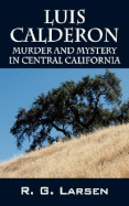 Luis Calderon: Murder and Mystery in Central California - Larsen, R G