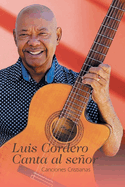 Luis Cordero Canta al seor: Canciones Cristianas