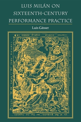 Luis Miln on Sixteenth-Century Performance Practice - Gasser, Luis