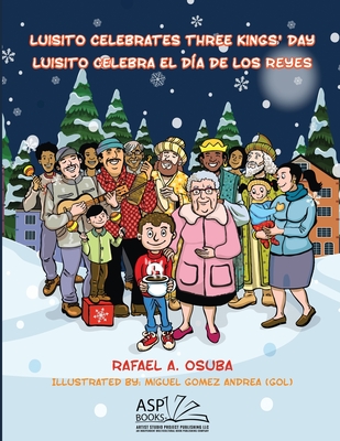 Luisito Celebrates Three Kings' Day - Luisito Celebra El D?a de Los Reyes (EnglishSpanish) - Osuba, Rafael a, and Gomez Andrea, Miguel (Illustrator)