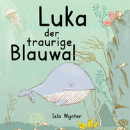 Luka - Der traurige Blauwal: Ein Vorlesebuch fr Kinder ber Depressionen