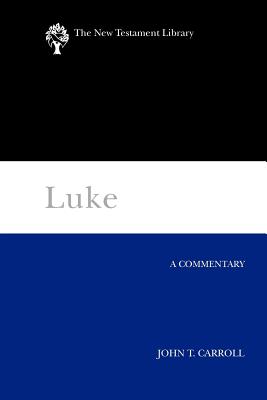 Luke: A Commentary - Carroll, John T.