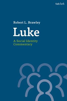 Luke: A Social Identity Commentary - Brawley, Robert L, and Kuecker, Aaron (Editor), and Tucker, J Brian (Editor)
