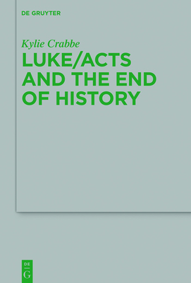 Luke/Acts and the End of History - Crabbe, Kylie