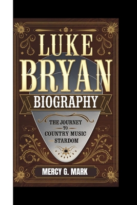 Luke Bryan Biography: The Journey to Country Music Stardom - G Mark, Mercy