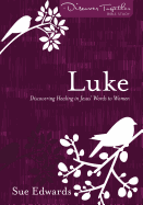 Luke: Discovering Healing in Jesus' Words to Women