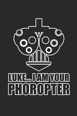 Luke... I am Your Phoropter: 100+ Lined Pages for Optometrists - Merchandise, Midwest