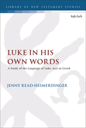 Luke in His Own Words: A Study of the Language of Luke-Acts in Greek