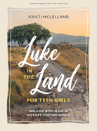 Luke in the Land - Teen Girls' Bible Study Book with Video Access: Walking with Jesus in His First-Century World