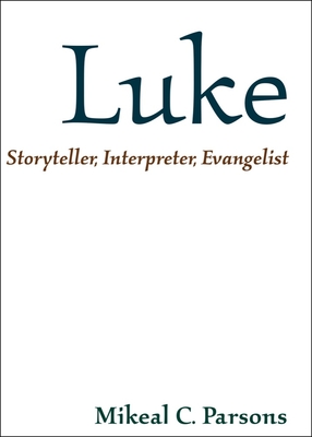 Luke: Storyteller, Interpreter, Evangelist - Parsons, Mikeal C