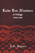 Luke Ten Nineteen: A Trilogy: Book One