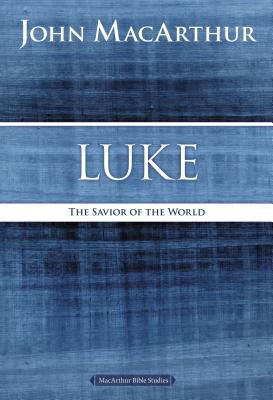 Luke: The Savior of the World - MacArthur, John F
