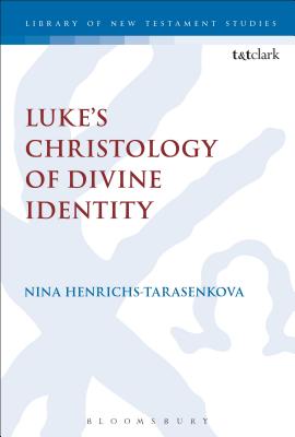 Luke's Christology of Divine Identity - Henrichs-Tarasenkova, Nina, and Keith, Chris (Editor)