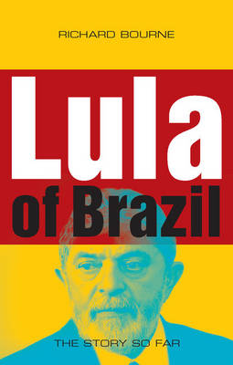 Lula of Brazil: The Story So Far - Bourne, Richard