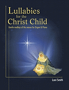 Lullabies for the Christ Child: Gentle Medleys of the Season for Organ & Piano