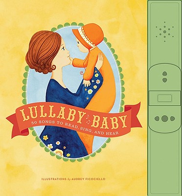 Lullaby Baby: 50 Songs to Read, Sing, and Hear - 