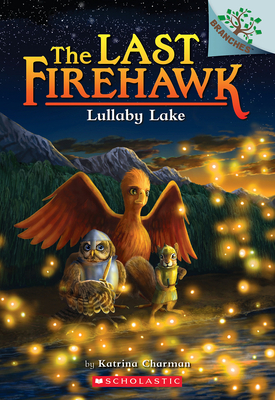 Lullaby Lake: A Branches Book (the Last Firehawk #4): Volume 4 - Charman, Katrina
