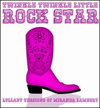 Lullaby Versions of Miranda Lambert - Twinkle Twinkle Little Rock Star