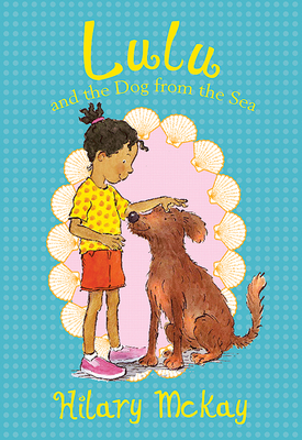 Lulu and the Dog from the Sea: 2 - McKay, Hilary