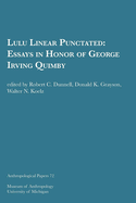 Lulu Linear Punctated: Essays in Honor of George Irving Quimby Volume 72