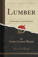 Lumber: Its Manufacture and Distribution (Classic Reprint)