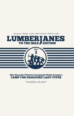 Lumberjanes to the Max Vol. 3 - Watters, Shannon (Creator), and Stevenson, ND (Creator), and Ellis, Grace (Creator)