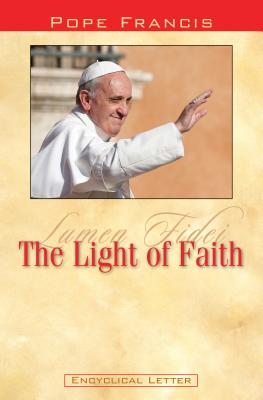 Lumen Fidei: The Light of Faith - Pope Francis