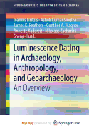 Luminescence Dating in Archaeology, Anthropology, and Geoarchaeology: An Overview
