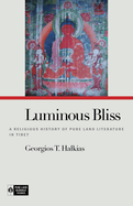 Luminous Bliss: A Religious History of Pure Land Literature in Tibet