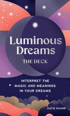 Luminous Dreams: the Deck: Interpret the Magic and Meanings in Your Dreams (Cards) - Huang, Katie