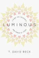 Luminous: Living the Presence and Power of Jesus