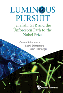 Luminous Pursuit: Jellyfish, Gfp, and the Unforeseen Path to the Nobel Prize