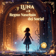 Luna e il Regno Nascosto dei Social: Perch la perfezione  un'illusione, ma l'autenticit  magia