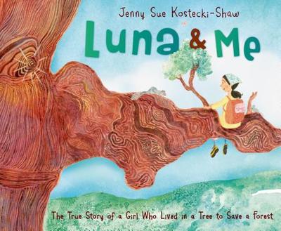 Luna & Me: The True Story of a Girl Who Lived in a Tree to Save a Forest - 