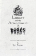 Lunacy and the Arrangement of Books - Belanger, Terry