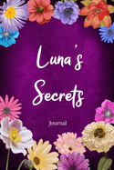 Luna's Secrets Journal: Custom Personalized Gift for Luna, Floral Pink Lined Notebook Journal to Write in with Colorful Flowers on Cover.