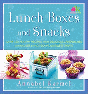 Lunch Boxes and Snacks: Over 120 Healthy Recipes, from Delicious Sandwiches and Salads to Hot Soups and Sweet Treats - Karmel, Annabel