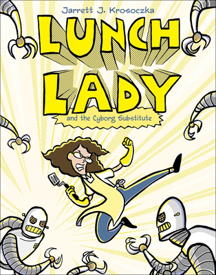 Lunch Lady 1: Lunch Lady and the Cyborg Substitute - Krosoczka, Jarrett