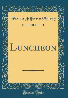 Luncheon (Classic Reprint) - Murrey, Thomas Jefferson