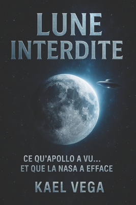Lune Interdite: Ce qu'Apollo a vu... et que la NASA a effac? - Vega, Kael